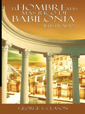 cover image of El Hombre Mas Rico de Babilionia--Ilustrado (Spanish Edition)